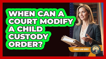 When Can A Court Modify A Child Custody Order?