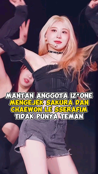 Mantan anggota IZ*ONE mengejek Sakura dan Chaewon LE SSERAFIM tidak punya teman #kpop #shorts