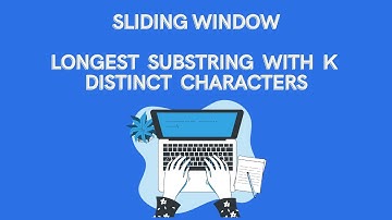 Sliding Window 3 - Medium - Longest Substring with K Distinct Characters - JAVA