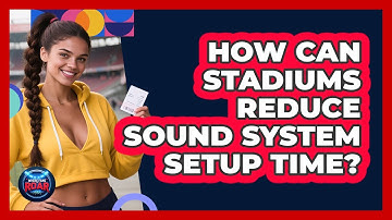 How Can Stadiums Reduce Sound System Setup Time? - Where the Fans Roar
