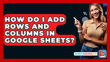 How Do I Add Rows And Columns In Google Sheets? - SearchEnginesHub.com