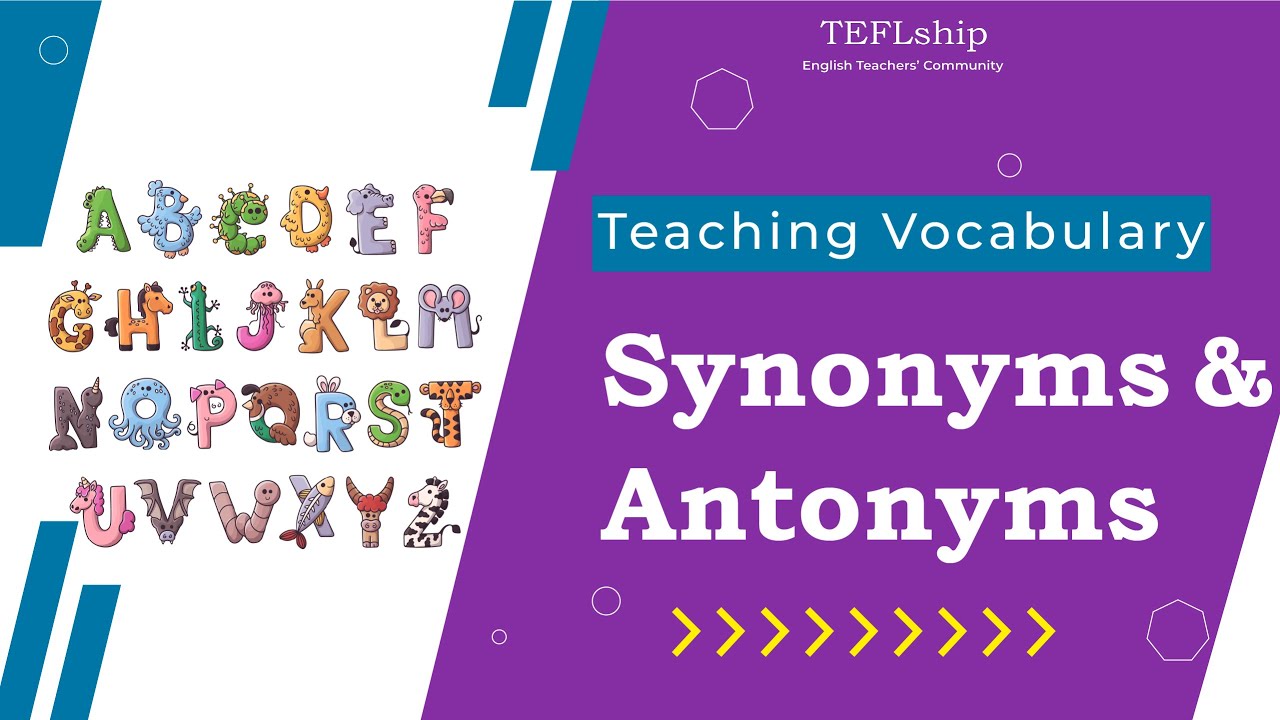 6- Using Synonyms & Antonyms in Teaching Vocabulary