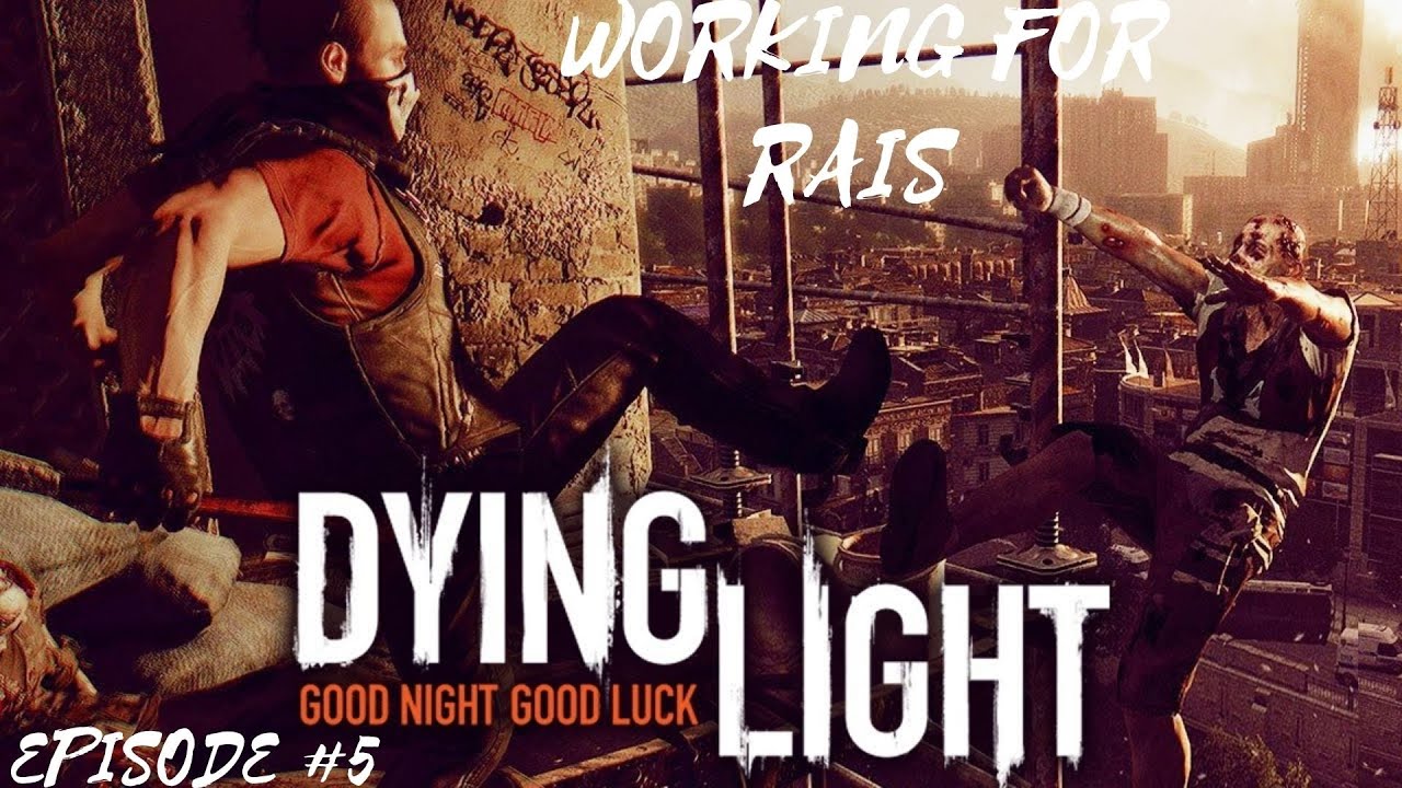 Dying Light Walkthrough Gameplay Part 5 -Working For RAIS - YouTube
