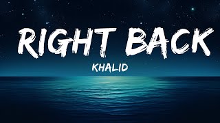 Khalid - Right Back (Lyrics) ft. A Boogie Wit Da Hoodie  | 25 Min