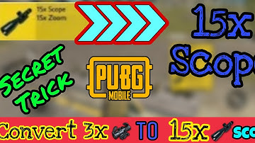 HOW TO CONVERT 3x SCOPE TO 15x SCOPE PUBG MOBILE || SECRET TRICK ||  IN GAME AND USE 15x SCOPE