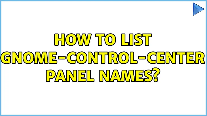 How to list gnome-control-center panel names? (2 Solutions!!)