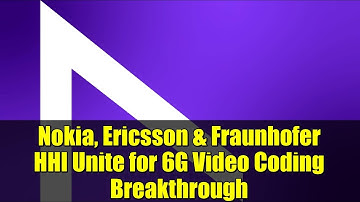 Nokia, Ericsson & Fraunhofer HHI Unite for 6G Video Coding Breakthrough