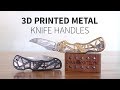 3D Printing Steel Knife Handles for Alec Steele