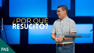Por Qué Resucitó? - Pastor Alejandro Castro
