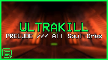 【ULTRAKILL】PRELUDE /// All Soul Orbs