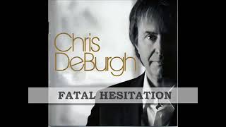 Fatal hesitation lyrics by Chris DeBurgh . Goldies & Oldies selections ( G&Os ).