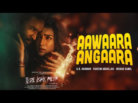 Aawaara Angaara Dhanush Kriti Sanon Tere Ishk Mein A R Rahman Faheem Abdullah Irshad Kamil