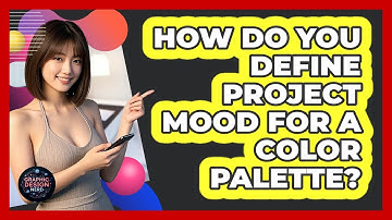 How Do You Define Project Mood For A Color Palette?