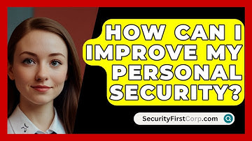 How Can I Improve My Personal Security? | SecurityFirstCorp News