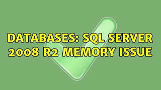 Databases: SQL Server 2008 R2 memory issue (2 Solutions!!)