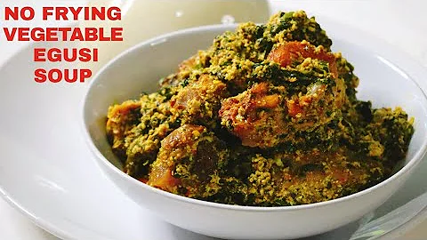 EASY NO FRYING NIGERIAN VEGETABLE EGUSI SOUP