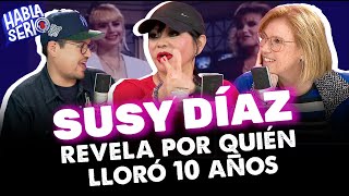 #HablaSerio | Susy Díaz vive la vida: La vez que la secuestraron y por quién lloró por 10 años