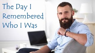 The Day I Remembered Who I Was