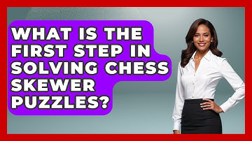What Is The First Step In Solving Chess Skewer Puzzles? - The Chess Codex