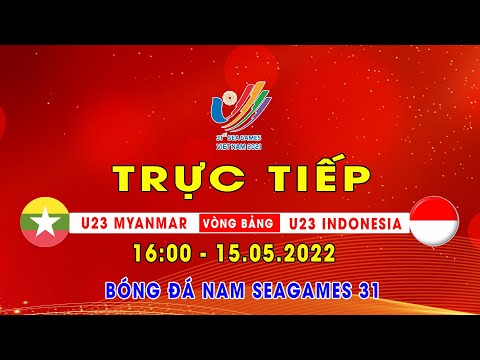 🔴Trực tiếp U23 MYANMAR VS U23 INDONESIA | Trực Tiếp Bóng Đá Hôm Nay Seagames 31 | TV24h