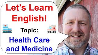 Let's Learn English! Topic: Health Care and Medicine