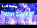 Lofi SONG 🎧 [ Next Day Off ]【Tokyo Night Girl】#tokyonightgirl #lofichillsongs
