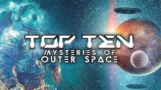 Top 10 Mysteries Of Outer Space | Unraveling the Secrets of the Universe (Full Documentary)
