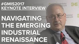 Navigating the Emerging Industrial Renaissance Keynote Interview - David Shark - GMIS 2017 Day 1