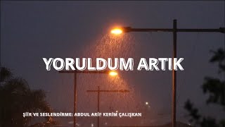 Yoruldum Artık Şiiri - Kerim Çalışkan