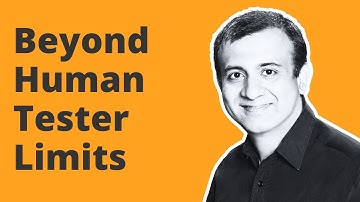 Beyond Human Tester Limits - Nikhil Barthwal
