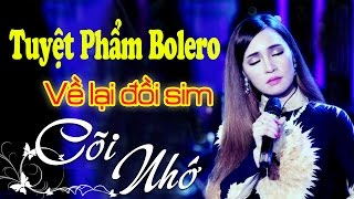 Về Lại Đồi Sim - Cõi Nhớ | Tuyệt Phẩm Bolero Nhạc Vàng Trữ Tình 2017