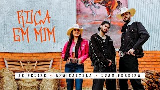 Roça Roça Em Mim   Ana Castela, Zé Felipe e Luan Pereira Audio Oficial