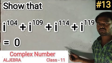 Show that i^104+i^109+i^114+i^119|Complex Number|ALJEBRA|Class-11|12th|Maths|Aptitude|Diploma|B.Tech