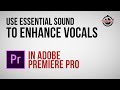 Use essential sound to enhance vocals in adobe premiere pro