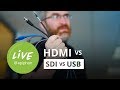 HDMI vs SDI vs USB For Video