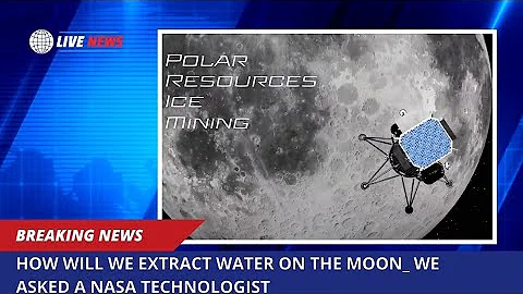 How Will We Extract Water on the Moon | We Asked a NASA Technologist