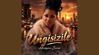 Ungisizile (feat. uNkosazana Zamae)