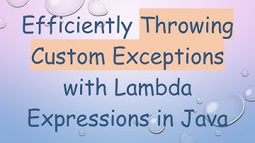 Efficiently Throwing Custom Exceptions with Lambda Expressions in Java