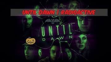 Radioactive | Until Dawn