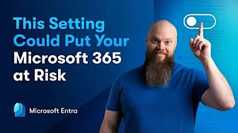 This Microsoft Entra Setting Could Put Your Microsoft 365 at Risk