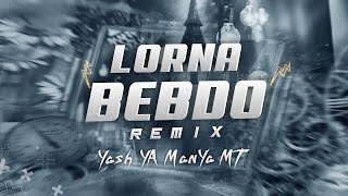 LORNA BEBDO REMASTER × MANYA M T × YASH  Y A BGM 