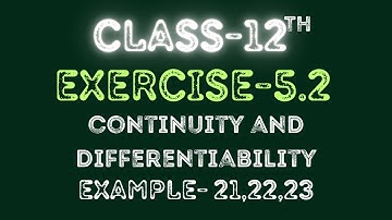 Class 12 | Exercise 5.2 | Continuity and Differentiability | Examples 21,22,23 | By Raja Babu