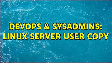 DevOps & SysAdmins: Linux Server user copy (2 Solutions!!)