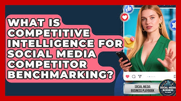 What Is Competitive Intelligence For Social Media Competitor Benchmarking?