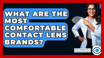 What Are The Most Comfortable Contact Lens Brands? - Optometry Knowledge Base