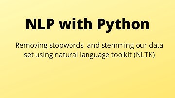 Removing stopwords  and stemming our data set using natural language toolkit (NLTK)