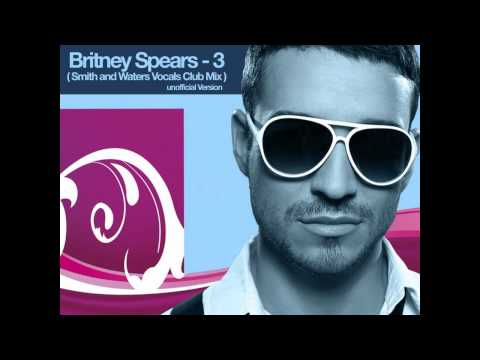 Britney Spears - 3 Remix ( Smith and Waters Vocal ...