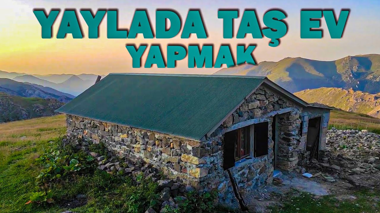 YAYLADA TAŞ EV YAPMAK | HAYALİNİ KURDUĞUM EVİ YAPTIM