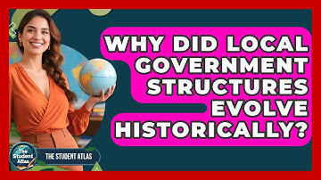Why Did Local Government Structures Evolve Historically? - The Student Atlas