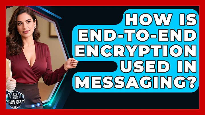 How Is End-to-end Encryption Used In Messaging? - SecurityFirstCorp.com